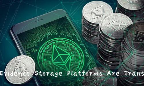 How Blockchain-Based Evidence Storage Platforms Are Transforming Data Security